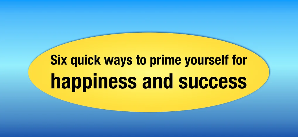 Primed for happiness & success