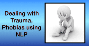 Dealing with trauma & phobias using NLP