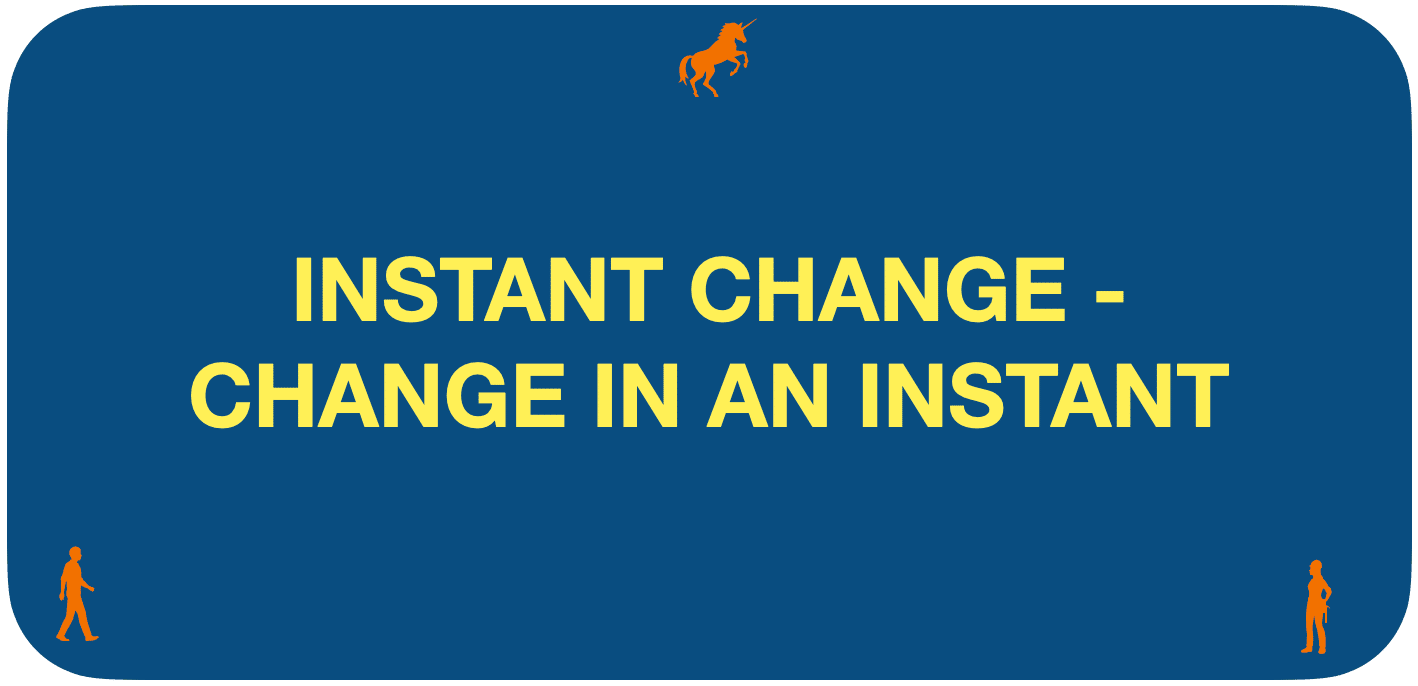 Instant change | change in an instant